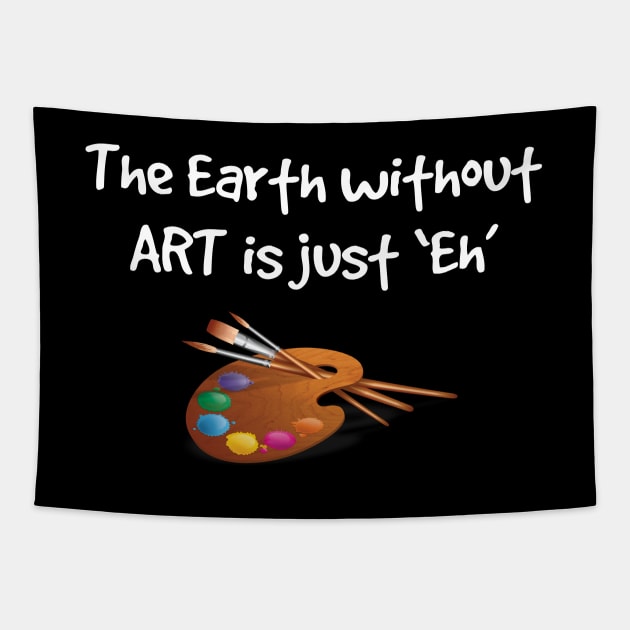 Artist - The Earth Without Art Is Just Eh Tapestry by Kudostees