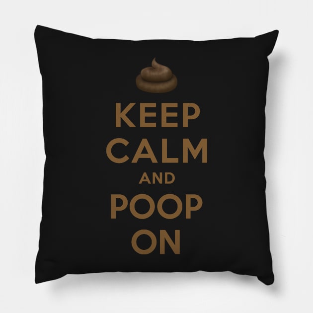 KEEP CALM AND POOP ON Pillow by dwayneleandro