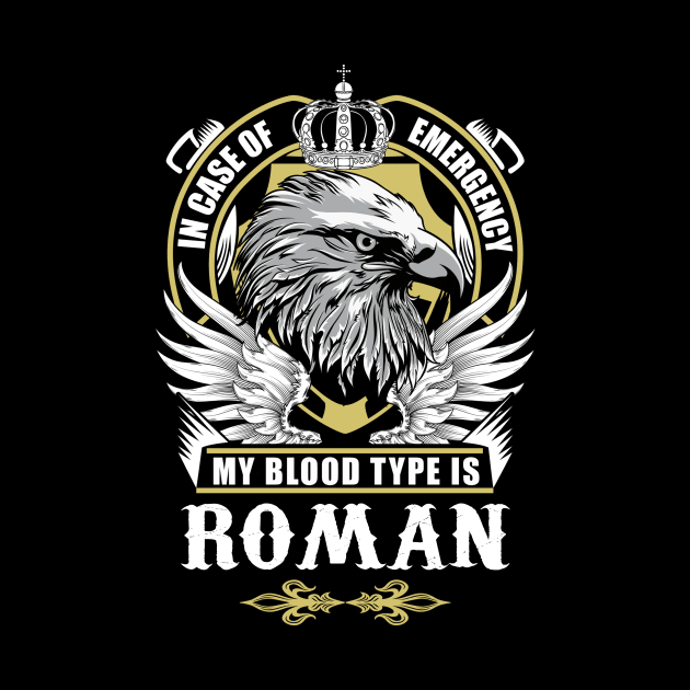 Roman Name T Shirt - In Case Of Emergency My Blood Type Is Roman Gift Item by AlyssiaAntonio7529