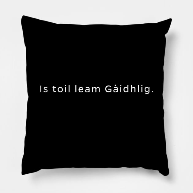 Is Toil Leam Gàidhlig I like Gaelic (Scottish) Pillow by allscots