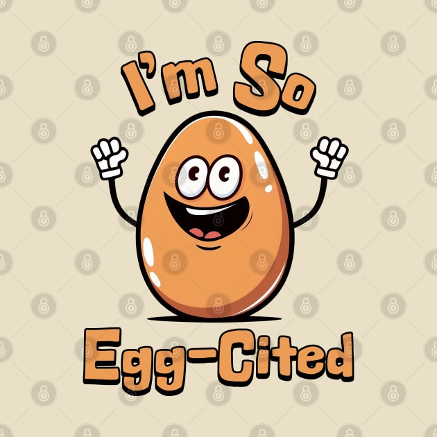 I'm So Egg-Cited! Cute Egg Cartoon by Cute And Punny