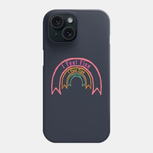 I Feel Fine Phone Case