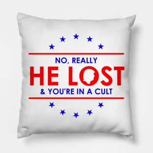 Trump is a loser | No Really He Lost And you're in a cult Pillow