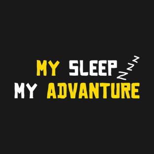 my sleep my advanture T-Shirt