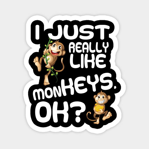 I just really like monkeys ok funny monkey Magnet by aaltadel