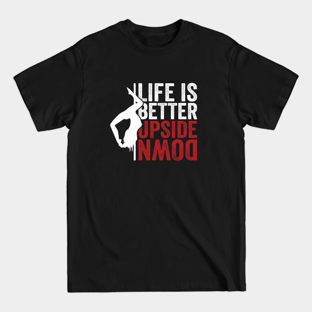 Pole dance fitness life is better upside down - Pole Dance - T-Shirt Pole dance fitness life is better upside down - Pole Dance - T-Shirt
