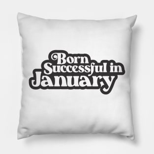 Born Successful in January (3) - Birth Month - Birthday Pillow