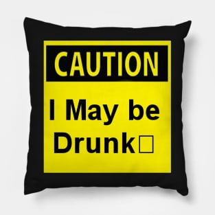 Caution I may be drunk Pillow