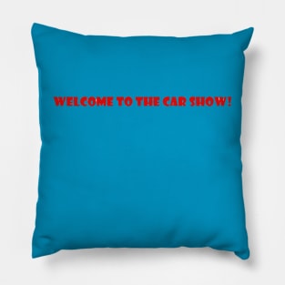 Welcome to the car show. Pillow