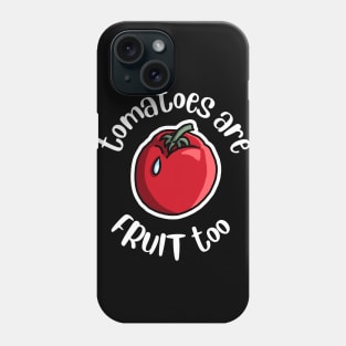 Tomatoes Are Fruit Too Funny Tomato Growing Phone Case