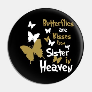 Butterflies Are Kisses From My Sister In Heaven Pin