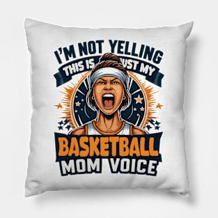 I'm Not Yelling This Is Just My Basketball Mom Voice Mama Pillow