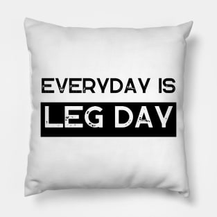 Everyday Is Leg Day Pillow