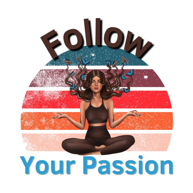 Follow Your Passion by Statement-Designs
