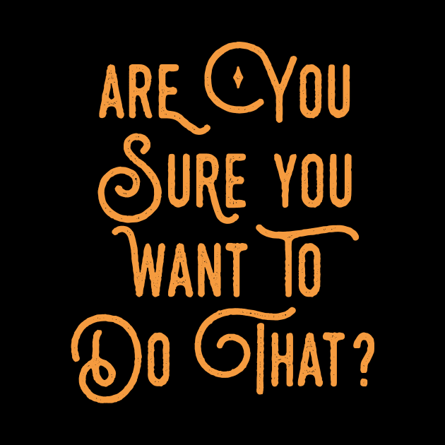 Are You Sure You Want To Do That? DM Quotes by karambitproject