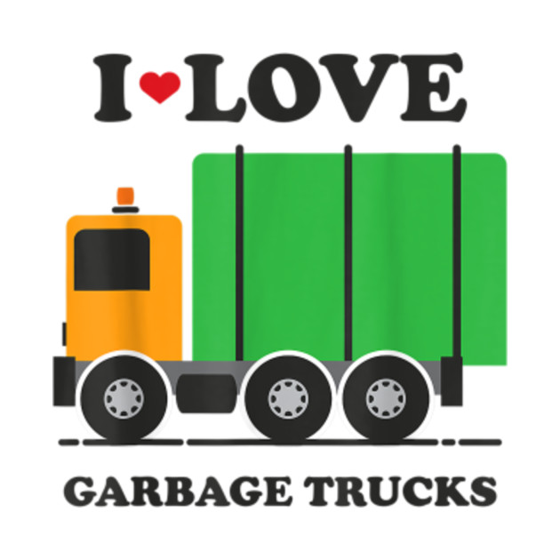 I Heart Love Garbage Trucks I Heart Love Garbage Trucks TShirt