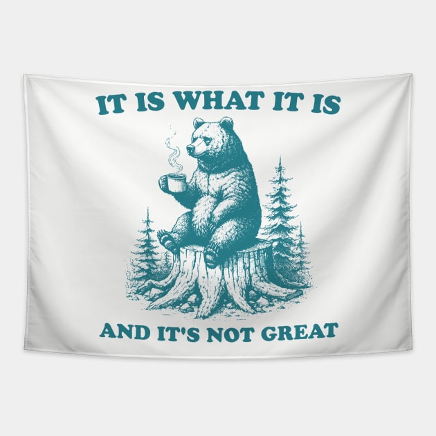 It Is What It Is And Its Not Great Funny Bear Tapestry by Visual Vibes