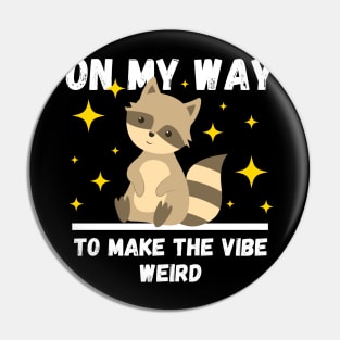 Funny Raccoon Lovers Design, On My Way To Make The Vibe Weird Pin