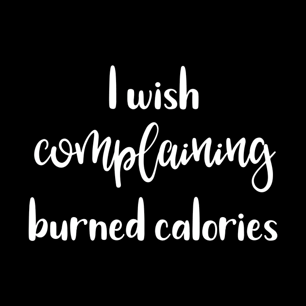 I Wish Complaining Burned Calories by SarahBean