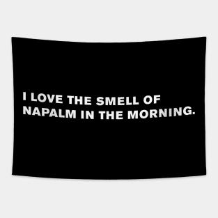 I love the smell of napalm in the morning. Tapestry