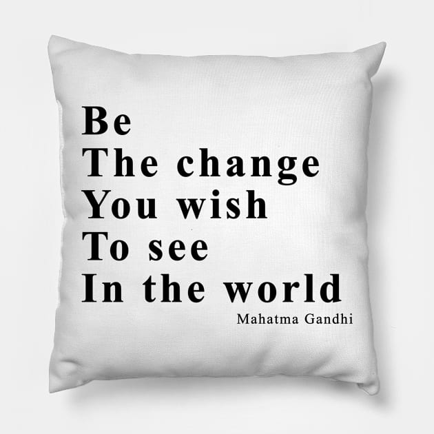 Be the change you wish to see in the world Pillow by EDSERVICES