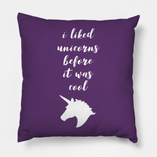 I Unicorns Before It Was Cool Pillow