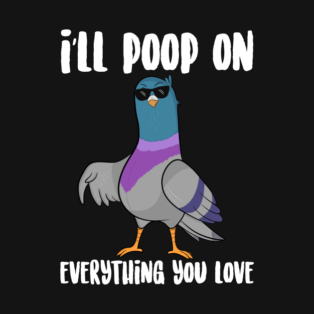 I'll Poop On Everything You love by Eugenex