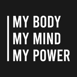my body my mind my power t-shirts