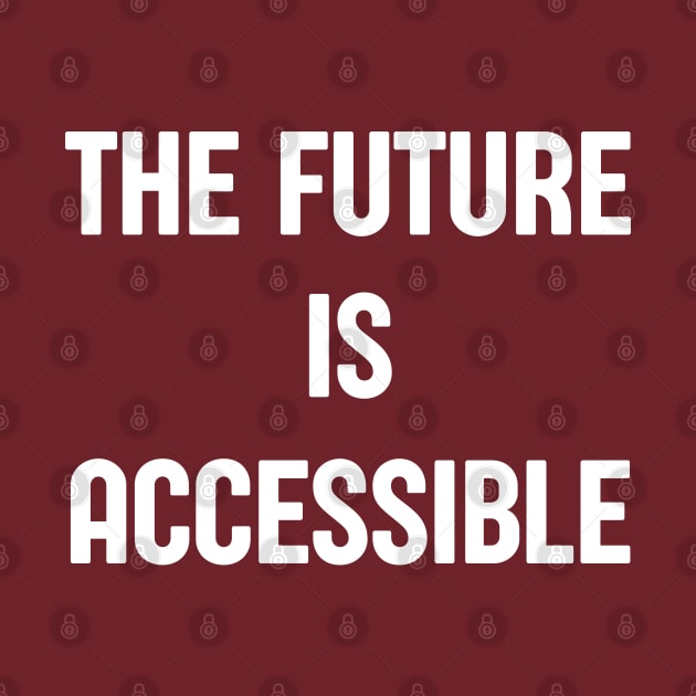 The Future Is Accessible by HobbyAndArt