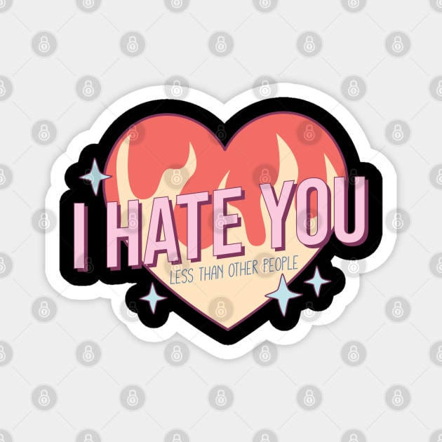 I Hate You Less Than Other People Valentines Day Magnet by Pop Cult Store