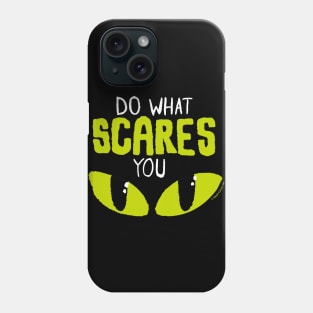 Do what scares you Phone Case