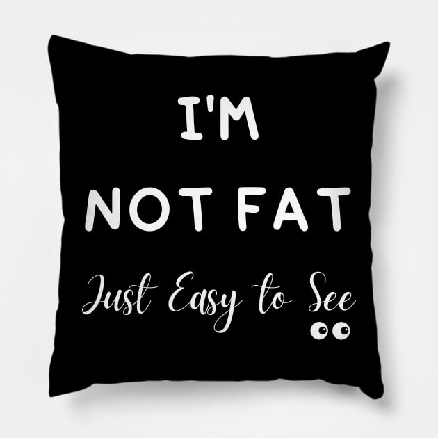 I'm Not Fat Just Easy to See Pillow by mdr design