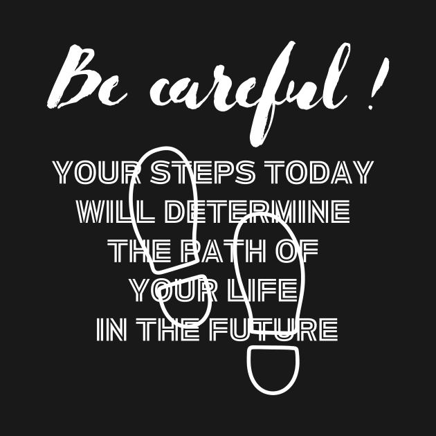 Your steps today will determine the path of your future white writting) by LuckyLife