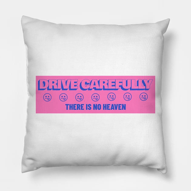 Drive Carefully there is no heaven Bumper Pillow by yass-art