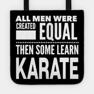 ALL MEN WERE CREATED EQUAL THEN SOME LEARN KARATE Man Statement Gift Tote