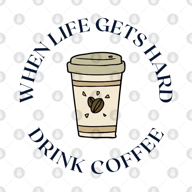When life gets hard drink coffee by fullynikah