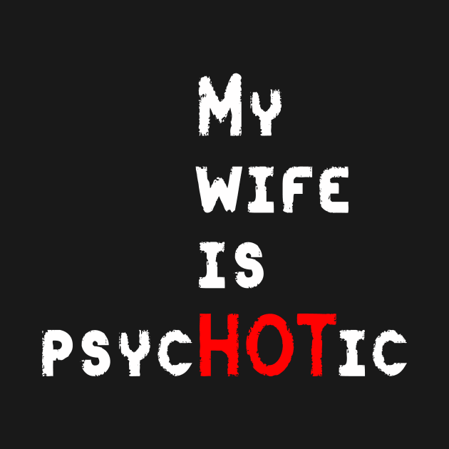 My Wife Is PsycHOTic by ckandrus