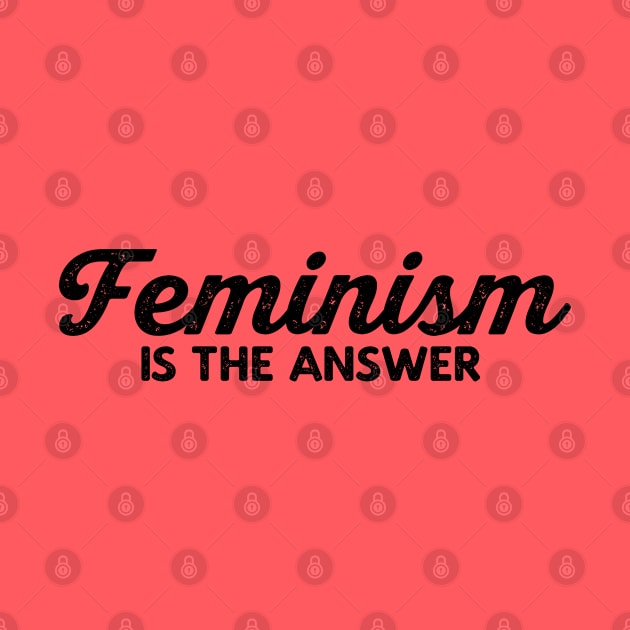 Feminism Is The Answer - Feminist T-Shirt by FeministShirts