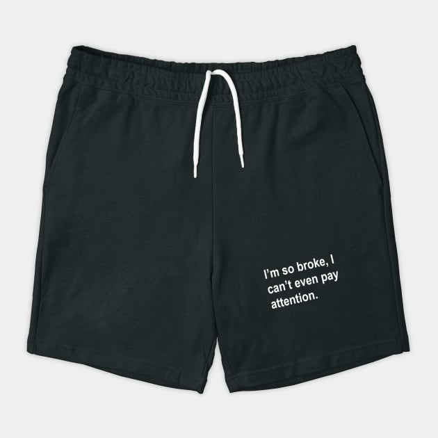 i'm so broke, i can't even pay attention Sarcastic Saying Funny Quotes, Humorous Quote by Darksavage