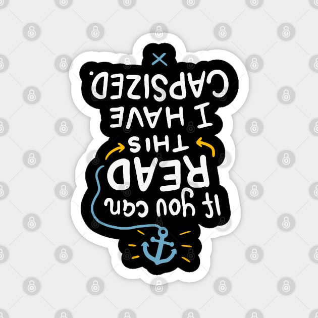 Funny Sailing Shirt| If You Can Read This I Have Capsized| Funny Boating Shirt Magnet by GigibeanCreations