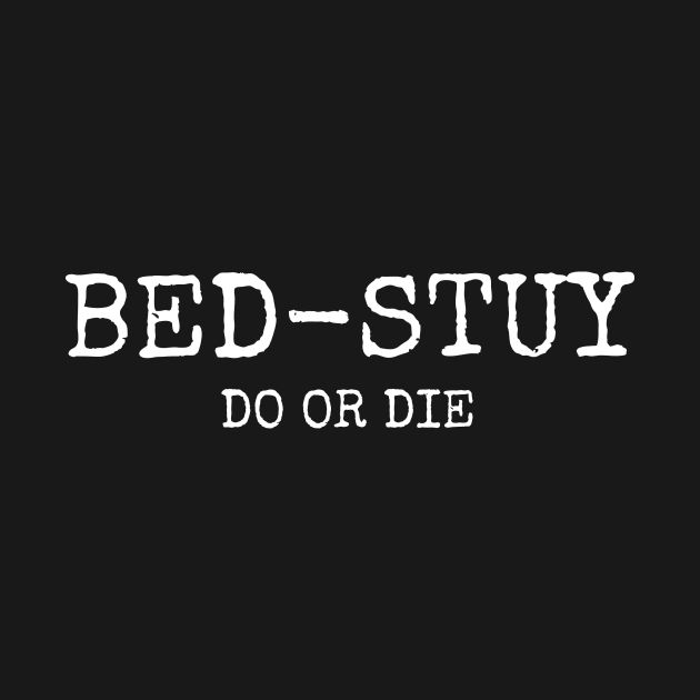 Bed-Stuy Do or Die by BklynClassic