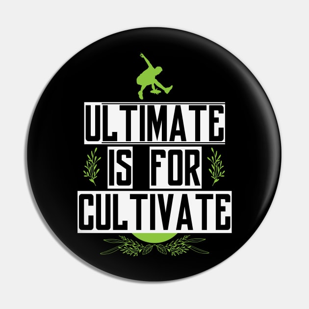 Ultimate for Cultivate Pin by CTShirts