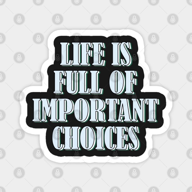 Life is full of important choices 2 Magnet by SamridhiVerma18