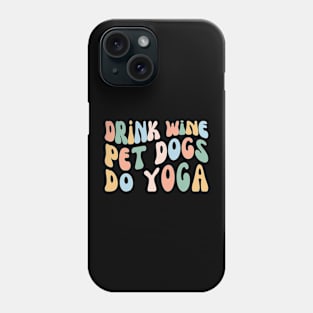 Drink Wine Pet Dogs Do Yoga, Funny Yogi Class Phone Case