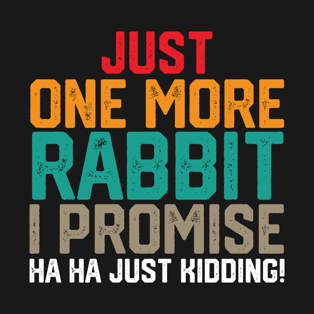 just one more rabbit i promise ha ha just kidding ! by spantshirt