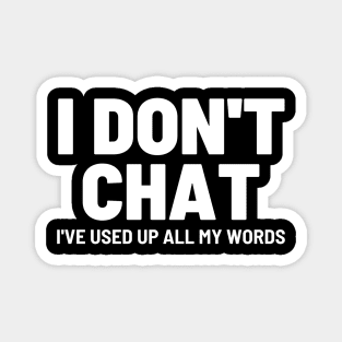 I Don't Chat I've Used Up All My Words Funny Saying Magnet