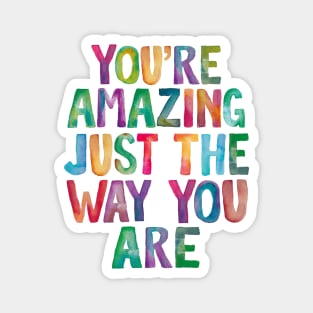 You're Amazing Just The Way You Are Magnet