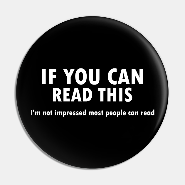 If You Can Read This I #39 m Not Impressed Most People Can Read funny