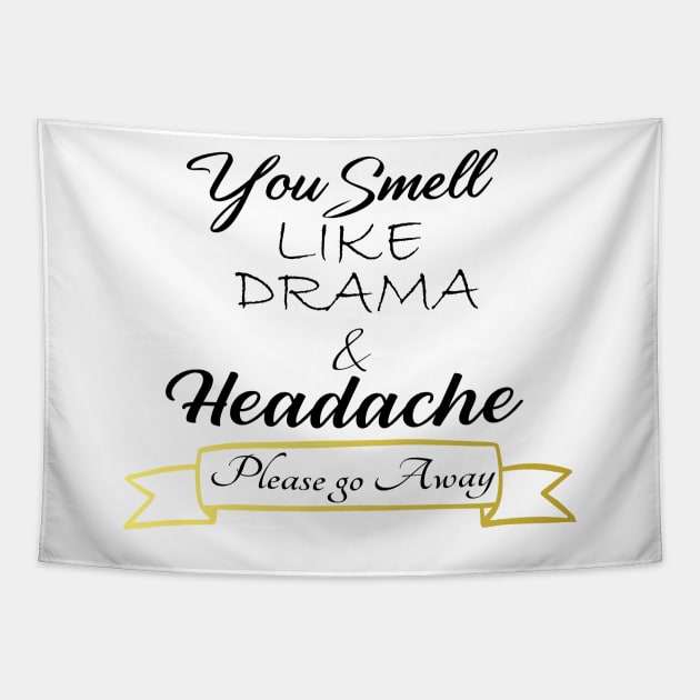 You Smell like Drama & Headache, Please go Away, funny for her, gift for her Tapestry by Yassine BL