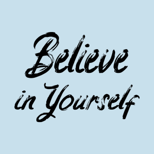 Believe In Yourself Quote Sayings Positive Message Be You T-Shirt